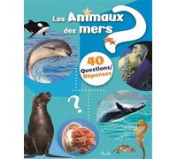 Les animaux des mers: 40 questions/réponses