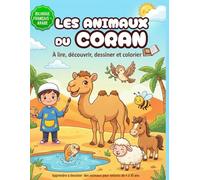 Les Animaux du Coran: À lire, découvrir, dessiner et colorier - Livre bilingue français-arabe pour enfants 4-10 ans