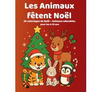 Les Animaux fêtent Noël: 30 coloriages de Noël - animaux adorables pour les 4-10 ans