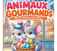 LES ANIMAUX GOURMANDS: Apprendre à compter, tracer les chiffres de 1 à 10, repérage spatial, animaux gourmands et pâtisseries françaises