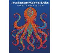 Les animaux incroyables de l'Océan: Livre de coloriage pour adultes - 50 illustrations zentangle d’animaux marins fascinants, motifs complexes pour ... créatif - papier épais haute qualité