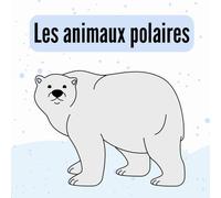 Les animaux polaires: A Simple and Educational French-English Picture Book for Kids to Learn and Discover Polar Animals