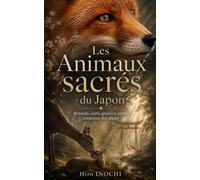 Les Animaux sacrés du Japon: Renards, cerfs, grues et autres créatures des dieux