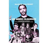 Les années bloghouse: D’Ed Banger à MySpace : itinéraires croisés d’une génération de fluokids