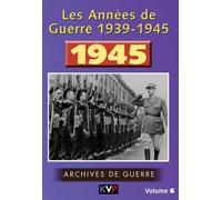 LES ANNEES DE GUERRE 1939-1945, VOL. 6 : 1945 [Francia] [DVD]