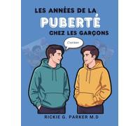 LES ANNÉES DE LA PUBERTÉ CHEZ LES GARÇONS: Ce qui est normal, ce qui change et comment traverser cette période avec confiance