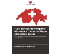 "Les années de tempête" - Naissance d'une politique étrangère suisse