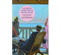 Les années retrouvées de Marcel Proust: Essai de biographie