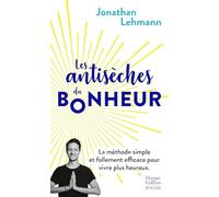 Les antisèches du bonheur: La méthode simple et follement efficace pour vivre plus heureux