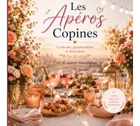 Les Apéros Copines: Cocktails, gourmandises et décoration - L'art de recevoir avec élégance (Belle Cockt'ELLE : L'art de recevoir ses copines)