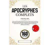 Les Apocryphes 160 Livres En Français: Recueil d'évangiles deutérocanoniques et gnostiques et d'écrits chrétiens primitifs, comprenant les livres ... Jubilés et des textes bibliques juifs perdus