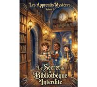 Les Apprentis Mystères - Saison 1 : Le Secret de la Bibliothèque Interdite