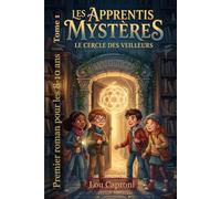 Les Apprentis Mystères - Tome 1: Le cercle des veilleurs - Une grande aventure à hauteur d’enfants, entre énigmes, amitié et transmission. Pour les 7 à 10-12 ans.