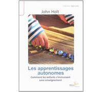 Les apprentissages autonomes: Comment les enfants s'instruisent sans enseignement