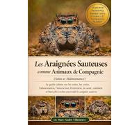 Les Araignées Sauteuses comme Animaux de Compagnie (Soins et Maintenance): Le guide ultime sur les soins, les coûts, l’alimentation, l’interaction, ... encore concernant les araignées sauteuses