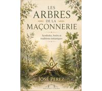 Les arbres de la franc-maçonnerie: Symboles, forets et tradition initiatique