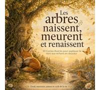 Les arbres naissent, meurent et renaissent. 20 contes illustrés pour expliquer la mort aux enfants avec douceur: Livre sur la mort pour expliquer la ... aider à traverser un deuil ou les y préparer
