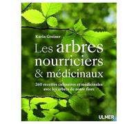 Les arbres nourriciers et médicinaux: 260 recettes culinaires et médicinales avec les arbres de notre flore