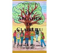 Les arcanes de Clairlieu: Une nuit, sept amis et un jeu ...