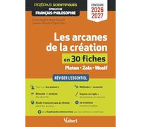 Les arcanes de la création en 30 fiches - Épreuve de français-philosophie - Prépas scientifiques - Concours 2026-2027: Réviser l'essentiel - Zola, Platon et Woolf