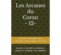 Les Arcanes du Coran 12: Sourate 16, An-Nahl, Les Abeilles à sourate 21, Al-Anbiyâ', Les Prophètes