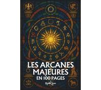 Les Arcanes Majeurs du Tarot: Les principes fondamentaux en 100 pages