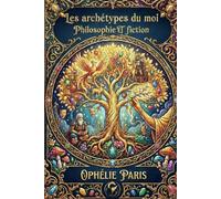 Les archétypes du moi: Philosophie et fiction (Écrire sa légende)