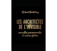 LES ARCHITECTES DE L'INVISIBLE: nouvelles paranormales et science-fiction