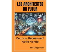 Les Architectes du Futur: Ceux qui Redessinent Notre Monde