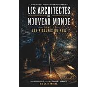 Les Architectes du Nouveau Monde - Tome 1 : Les Fissures du Réel: Quand les lois de l’univers s’effondrent, un homme découvre qu’il pourrait en être le créateur… ou le destructeur.