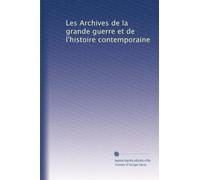 Les Archives de la grande guerre et de l'histoire contemporaine: Volume 4