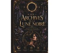 Les Archives de La Lune Noire: Journal & Grimoire des Sorcières modernes