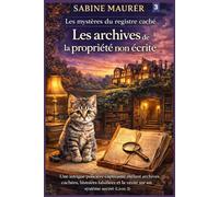 Les archives de la propriété non écrite: Une intrigue policière captivante mêlant archives cachées, histoires falsifiées et la vérité sur un système secret (Livre 3) (Les mystères du registre caché)