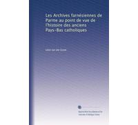 Les Archives farnésiennes de Parme au point de vue de l'histoire des anciens Pays-Bas catholiques