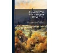 Les Archives HÃ(c)raldiques D'Ã(c)vreux...