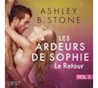 Les Ardeurs De Sophie Vol. 3 : Le Retour - Une Nouvelle Érotique