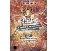 Les Arkeofacts: Tome 1, Formation et terrain : guide de survie