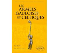 Les armées gauloises et celtiques: VIe siècle av. J.-C. - Ier siècle ap. J.-C. (Biographies et mythes historiques)