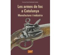 Les Armes De Foc A Catalunya. Manufactura I Industria