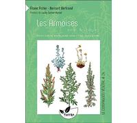 Les armoises, mères des simples: Armoise commune, absinthe, génépis, aurone, estragon, armoise annuelle...