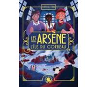 Les Arsène - Lîle Du Corbeau - Dès 9 Ans - Roman Lecture Policier Enqu