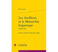 Les artilleurs et la monarchie hispanique (1560-1610): Guerres, savoirs techniques, Etats: 21 (Histoire Des Techniques)