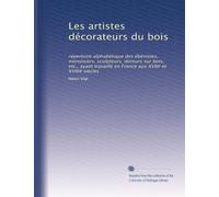 Les artistes décorateurs du bois: répertoire alphabétique des ébénistes, menuisiers, sculpteurs, doreurs sur bois, etc., ayant travaillé en France aux XVII# et XVIII# siècles