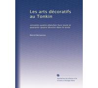 Les arts décoratifs au Tonkin: soixante-quatre planches hors texte et quarante-quatre dessins dans le texte