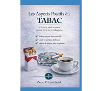 Les Aspects Positifs du Tabac: Le livre le plus honnête jamais écrit sur le tabagisme