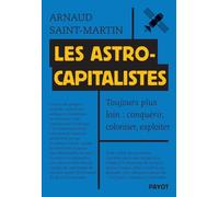 Les astrocapitalistes: Toujours plus loin : conquérir, coloniser, exploiter