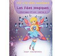 LES ATELIERS MAGIQUES - LES FEES MAGIQUES: Coloriage de 6 à 8 ans - Partie 1