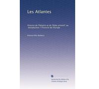 Les Atlantes: Histoire de l'Atlantis et de l'Atlas primitif; ou, Introduction ? l'histoire de l'Europe