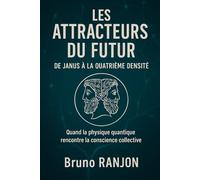 LES ATTRACTEURS DU FUTUR - De Janus à la Quatrième Densité: Quand la physique quantique rencontre la conscience collective (Synergie des Ombres)