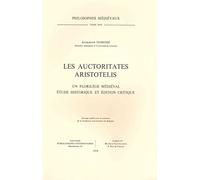 Les Auctoritates Aristotelis. Un florilège médiéval: Étude historique et édition critique: 17 (Philosophes Médiévaux)